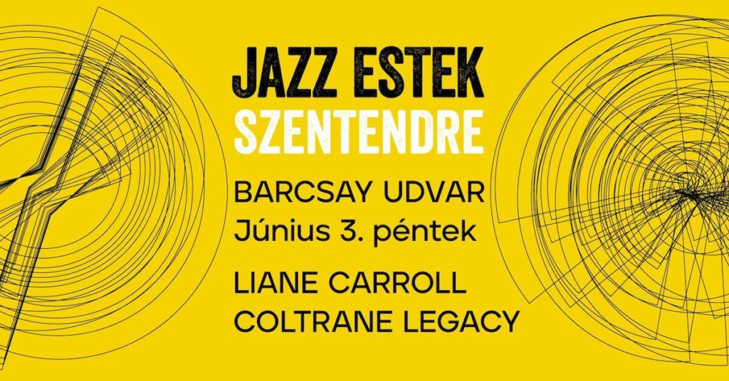 JAZZ ESTEK SZENTENDRE | FESZTIVÁL 1. NAP - Liane Carroll | Coltrane Legacy